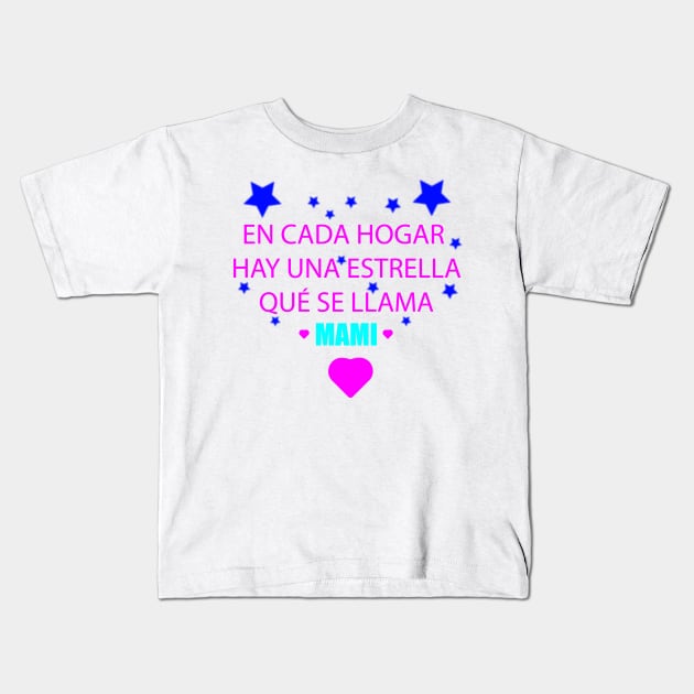 Happy Mothers Day : Cada hogar hay una estrella qué se llama mami Kids T-Shirt by Art with bou